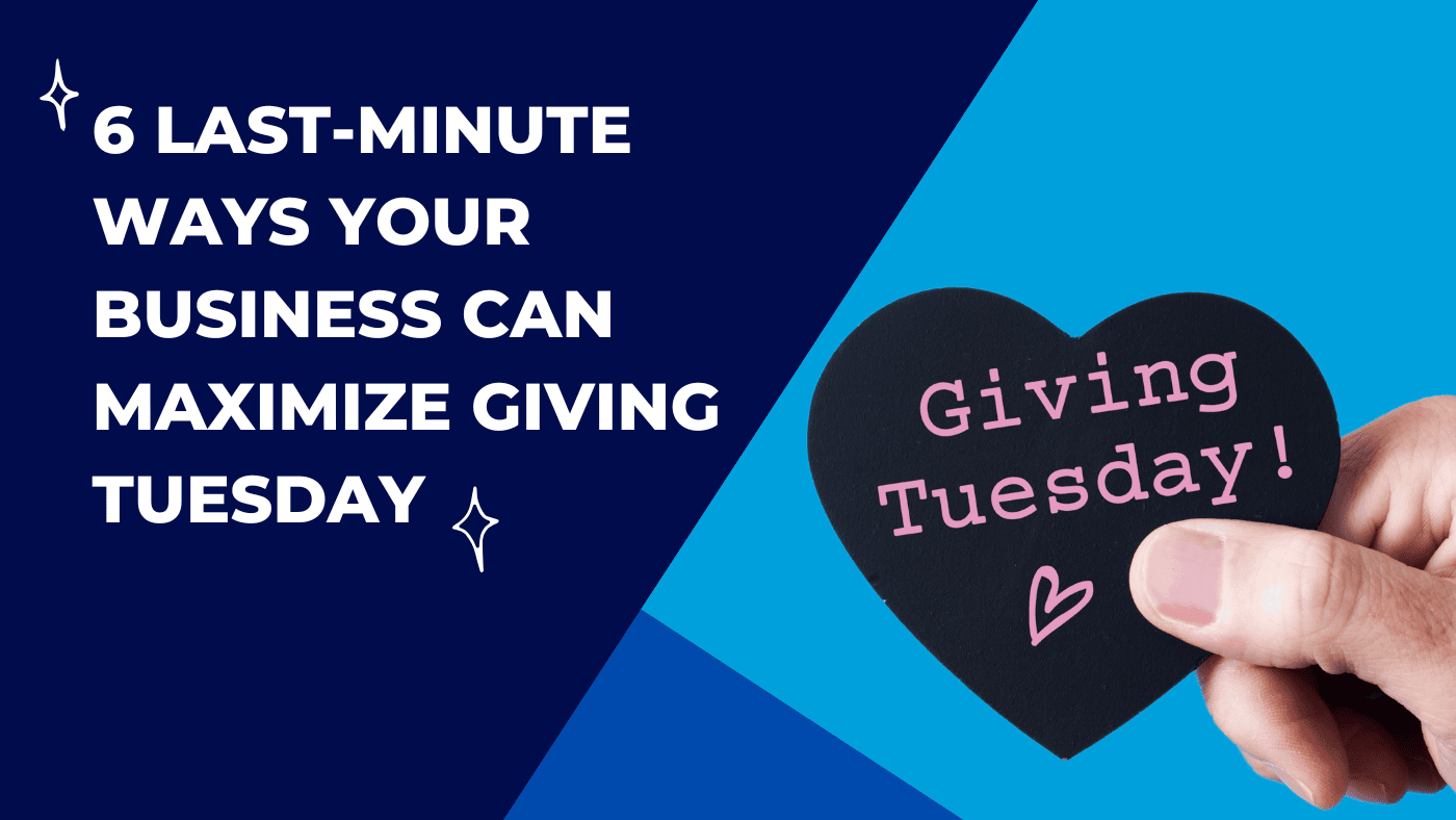 6 Last-Minute Ways Your Business Can Maximize Giving Tuesday